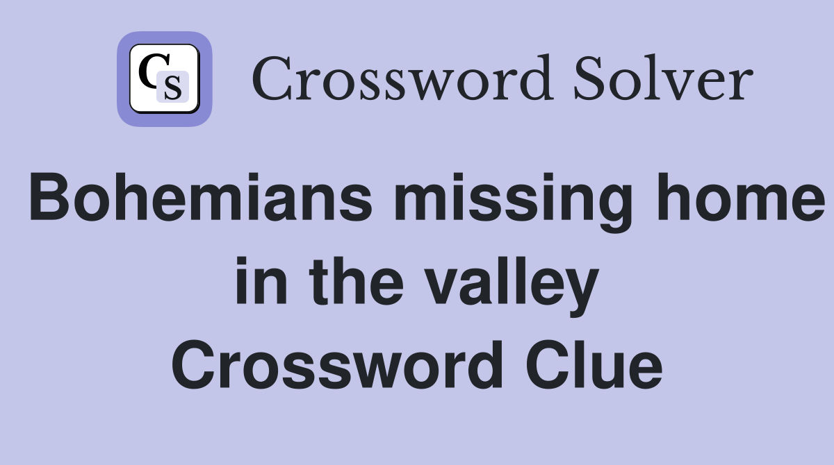 Bohemians missing home in the valley Crossword Clue