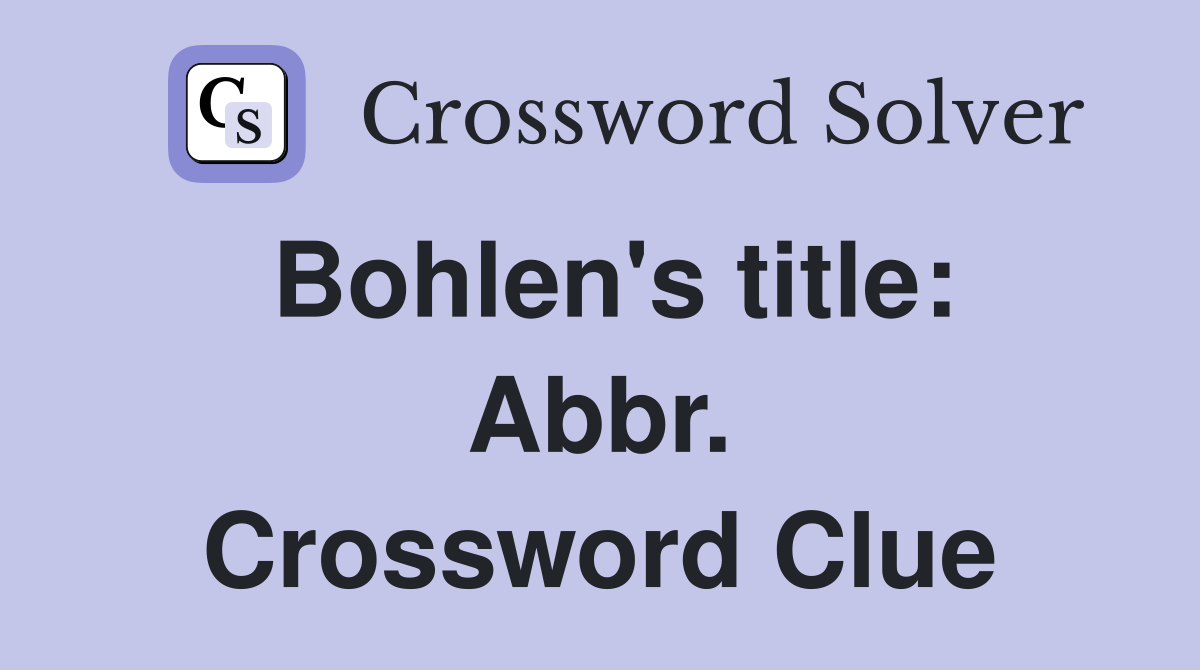 Bohlen's title: Abbr. Crossword Clue