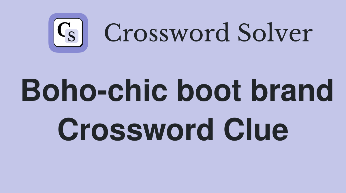 Boho-chic boot brand Crossword Clue