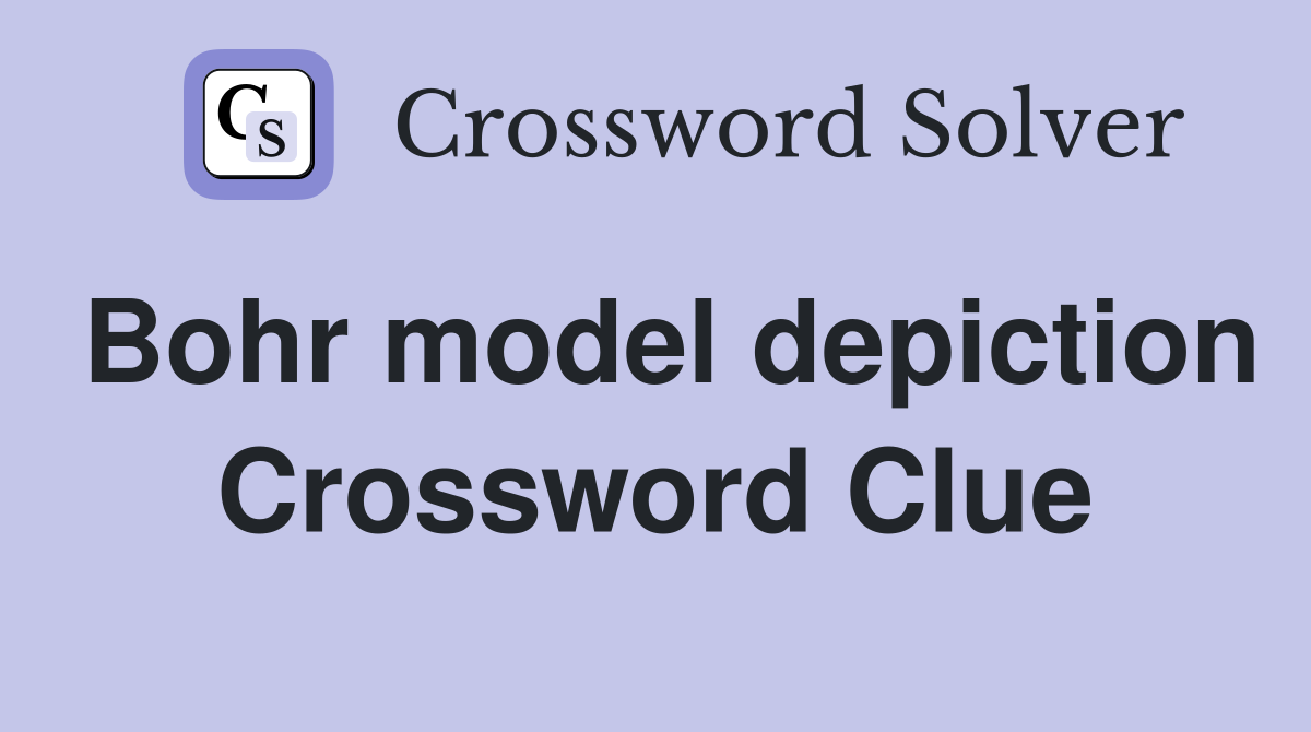 Bohr model depiction Crossword Clue