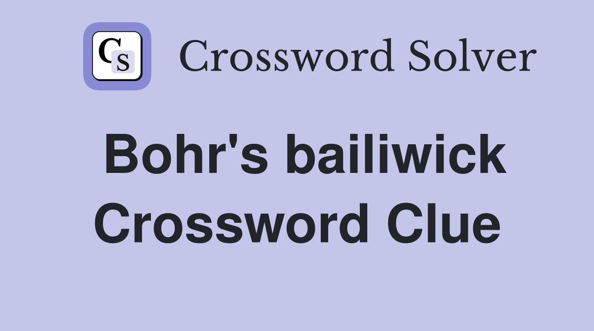 Bohr's bailiwick Crossword Clue