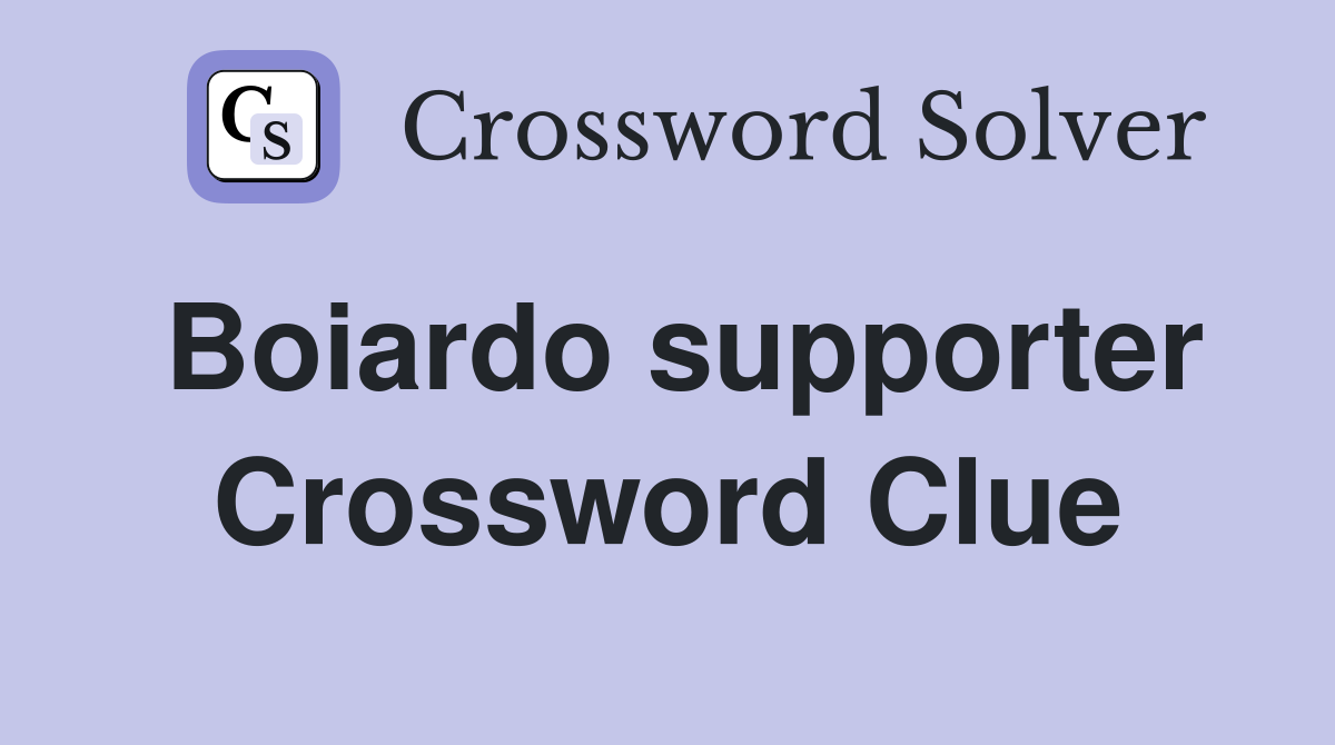 Boiardo supporter Crossword Clue