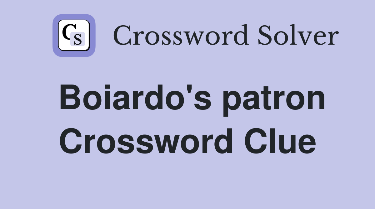 Boiardo's patron Crossword Clue