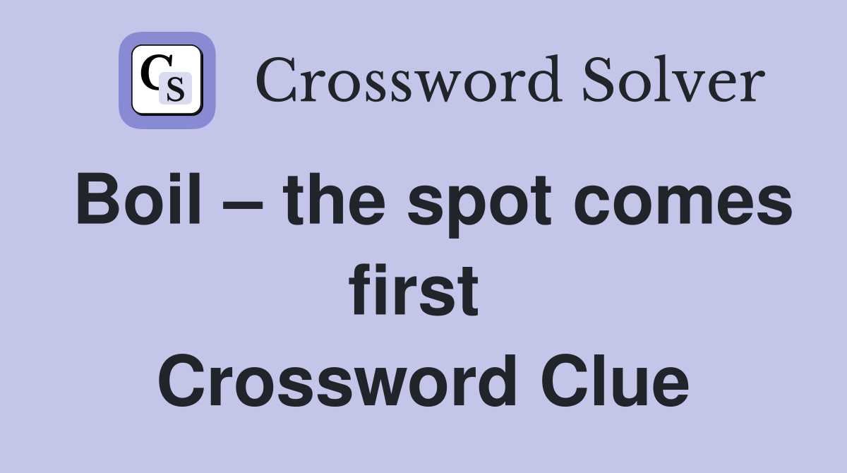 Boil – the spot comes first  Crossword Clue