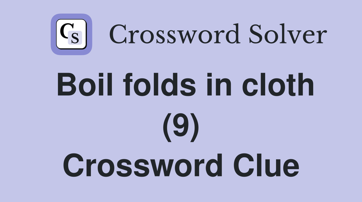 Boil folds in cloth (9) Crossword Clue