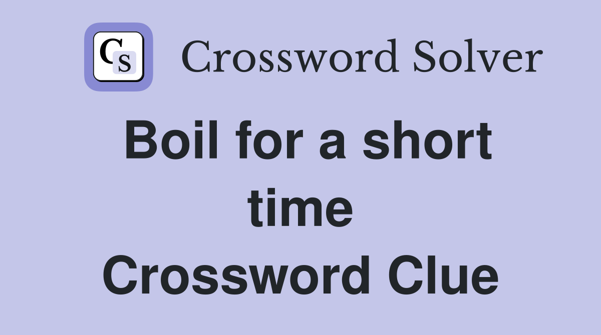 Boil for a short time Crossword Clue