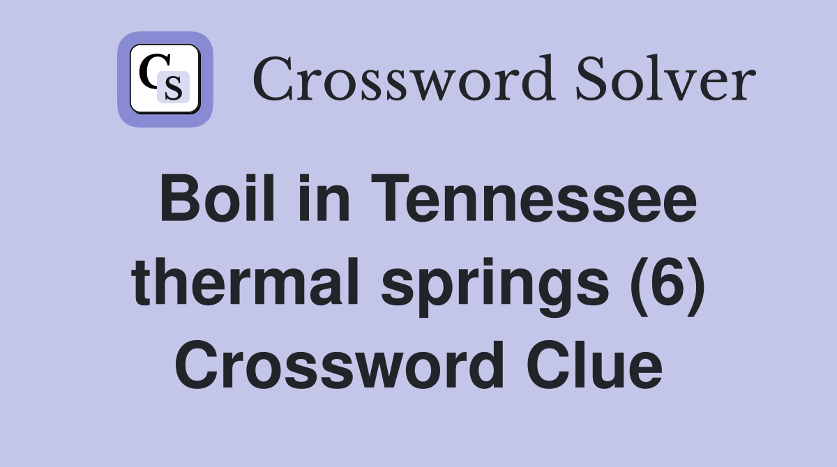 Boil in Tennessee thermal springs (6) Crossword Clue
