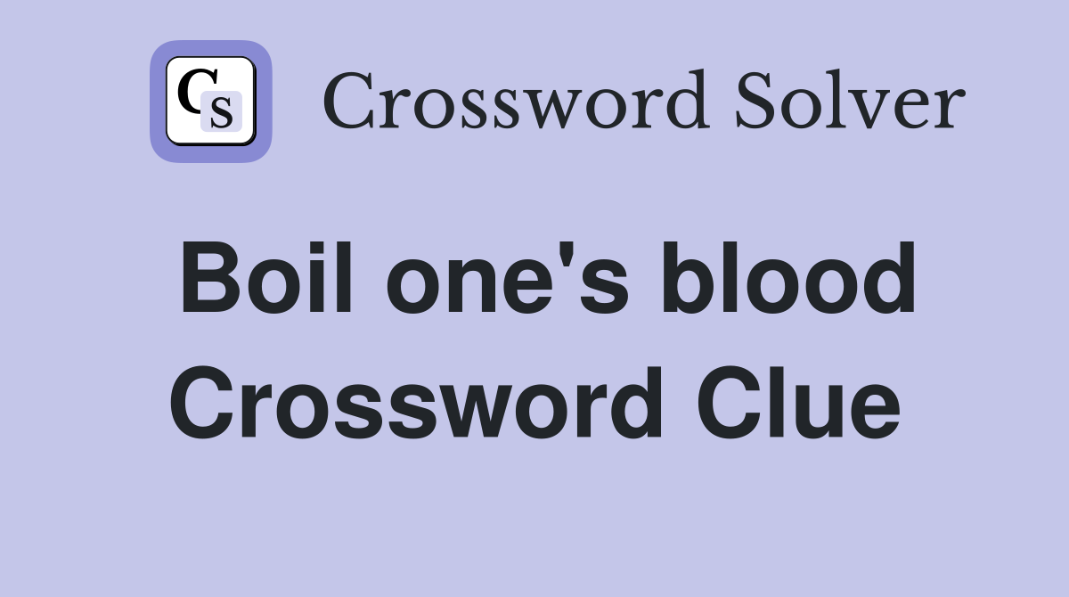 Boil one's blood Crossword Clue