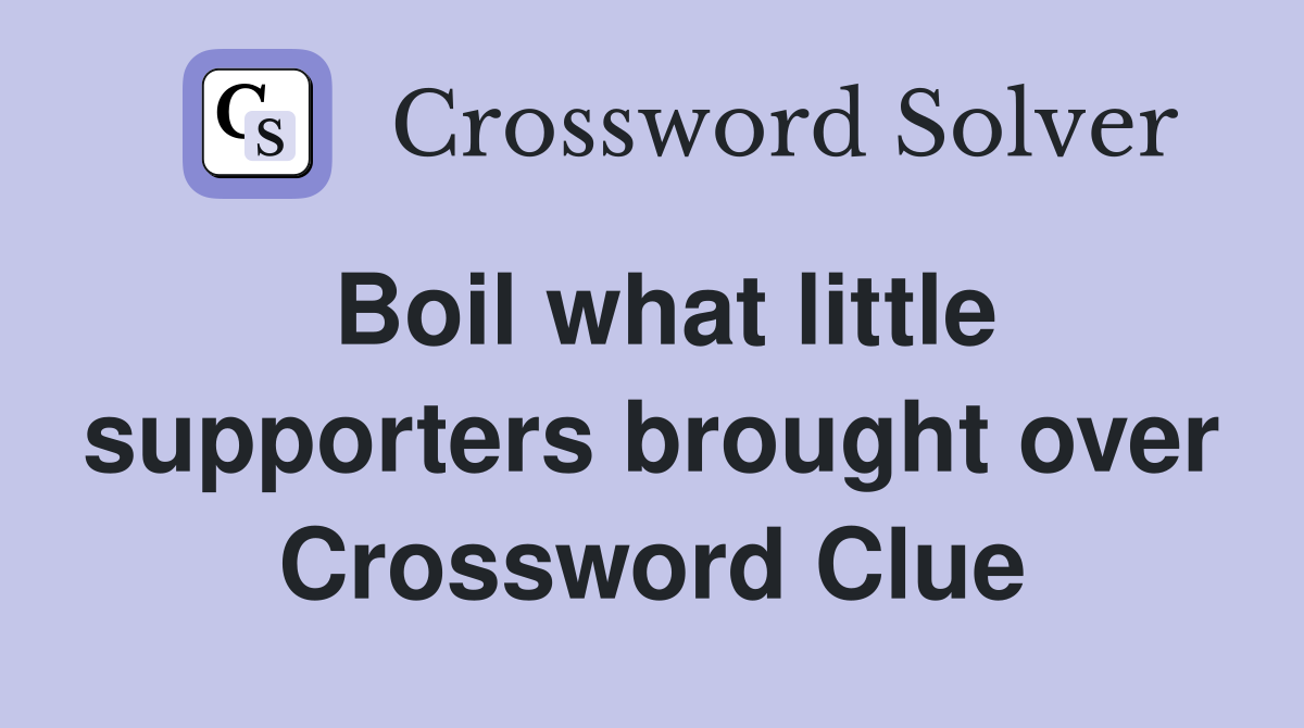 Boil what little supporters brought over Crossword Clue