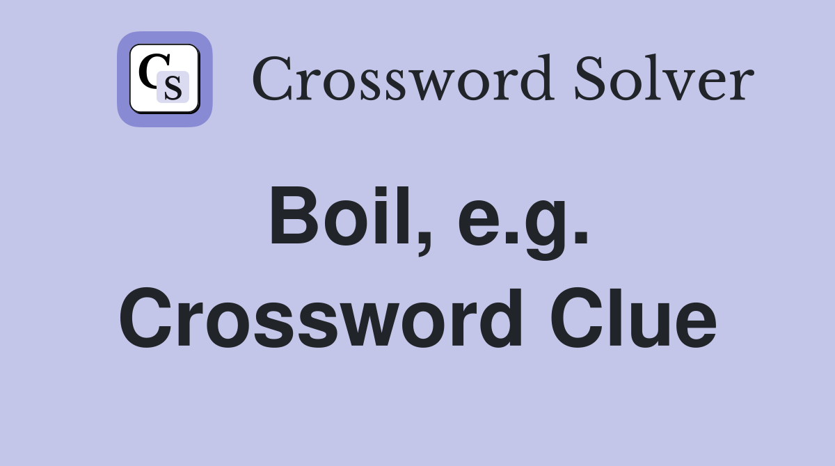 Boil, e.g. Crossword Clue