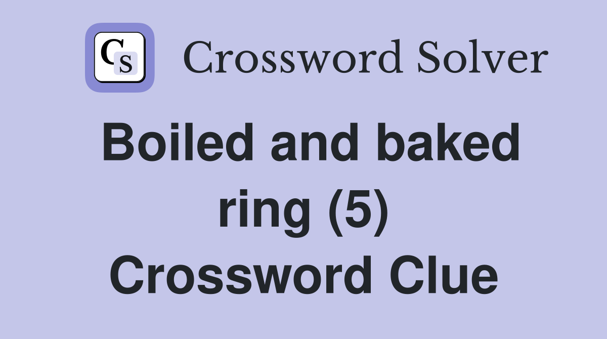 Boiled and baked ring (5) Crossword Clue
