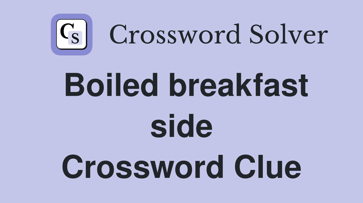Boiled breakfast side Crossword Clue