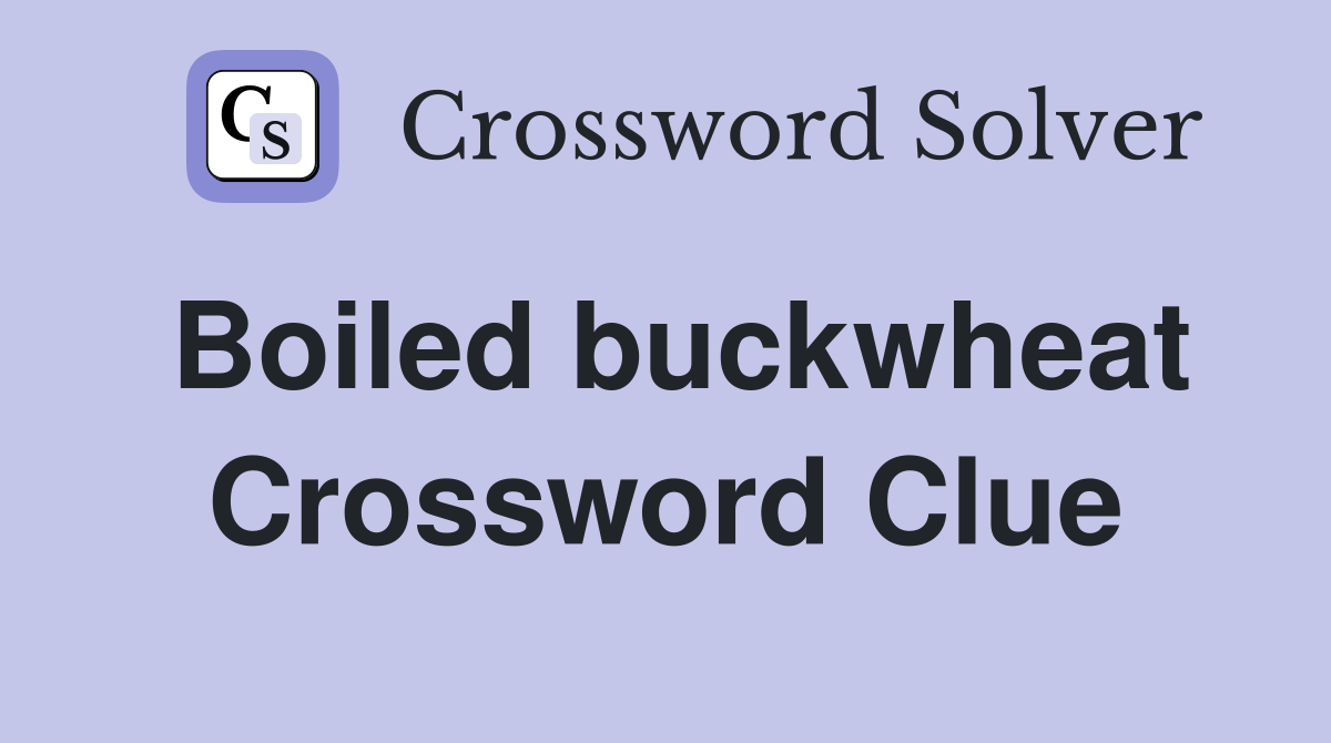 Boiled buckwheat Crossword Clue