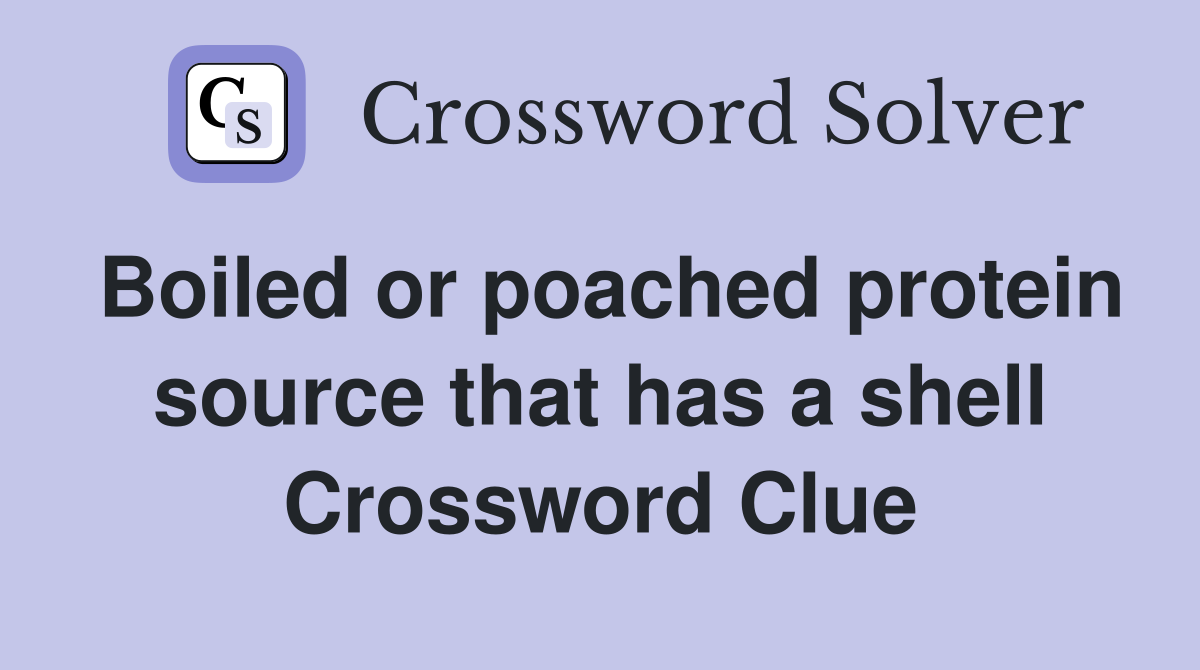 Boiled or poached protein source that has a shell Crossword Clue