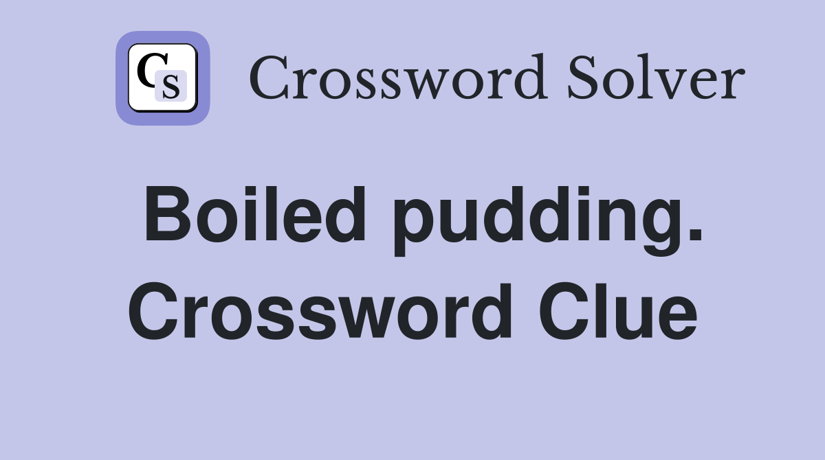 Boiled pudding. Crossword Clue