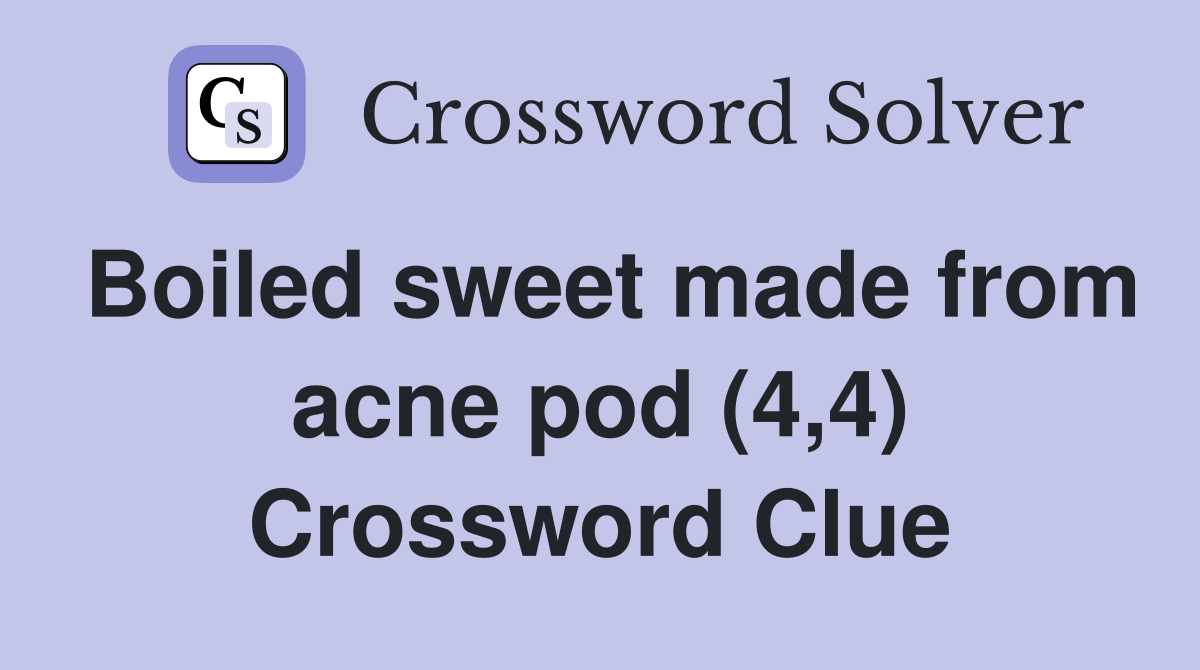 Boiled sweet made from acne pod (4,4) Crossword Clue
