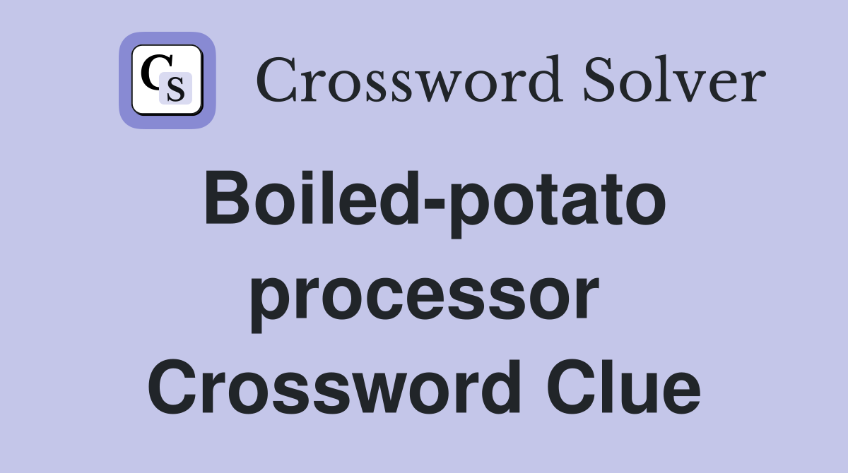 Boiled-potato processor Crossword Clue