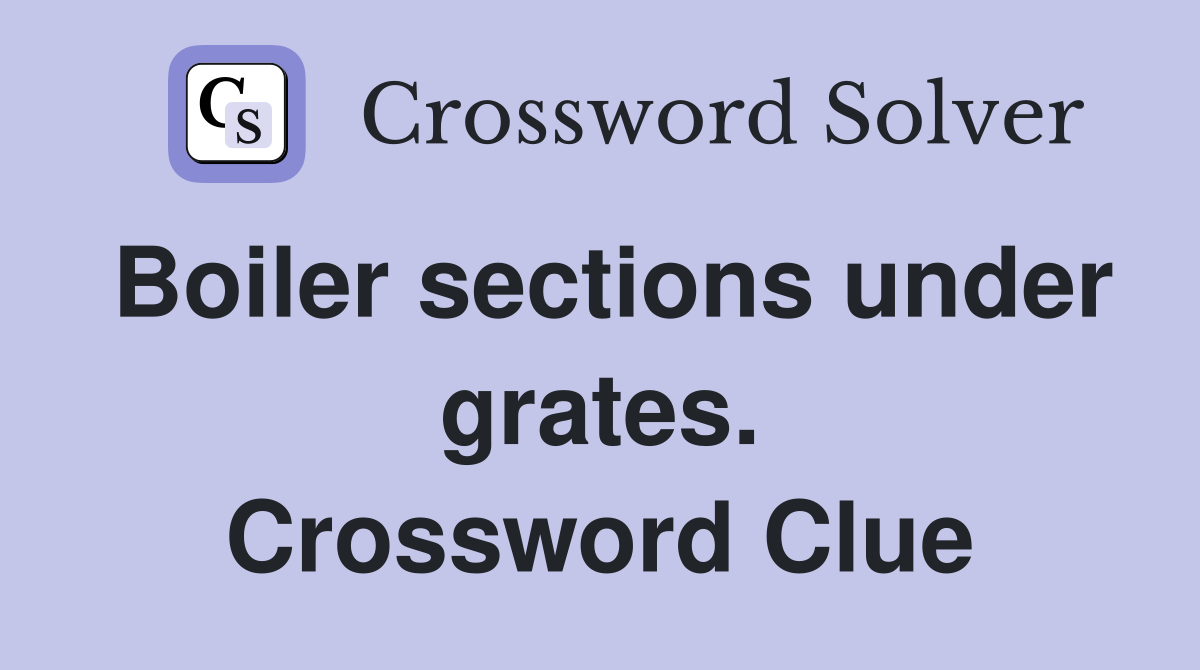 Boiler sections under grates. Crossword Clue