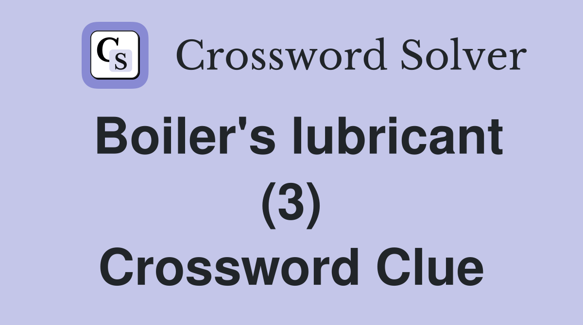Boiler's lubricant (3) Crossword Clue
