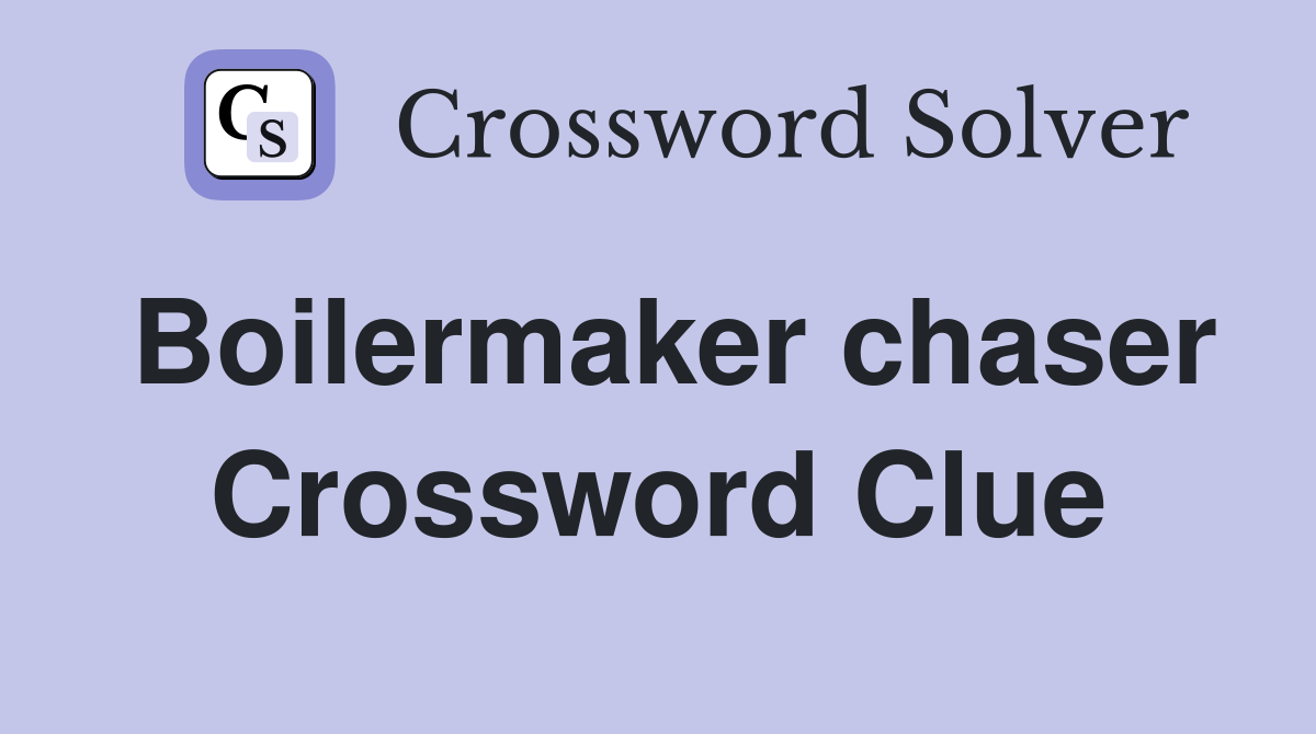 Boilermaker chaser Crossword Clue