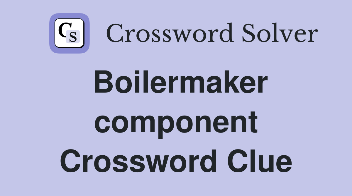 Boilermaker component Crossword Clue