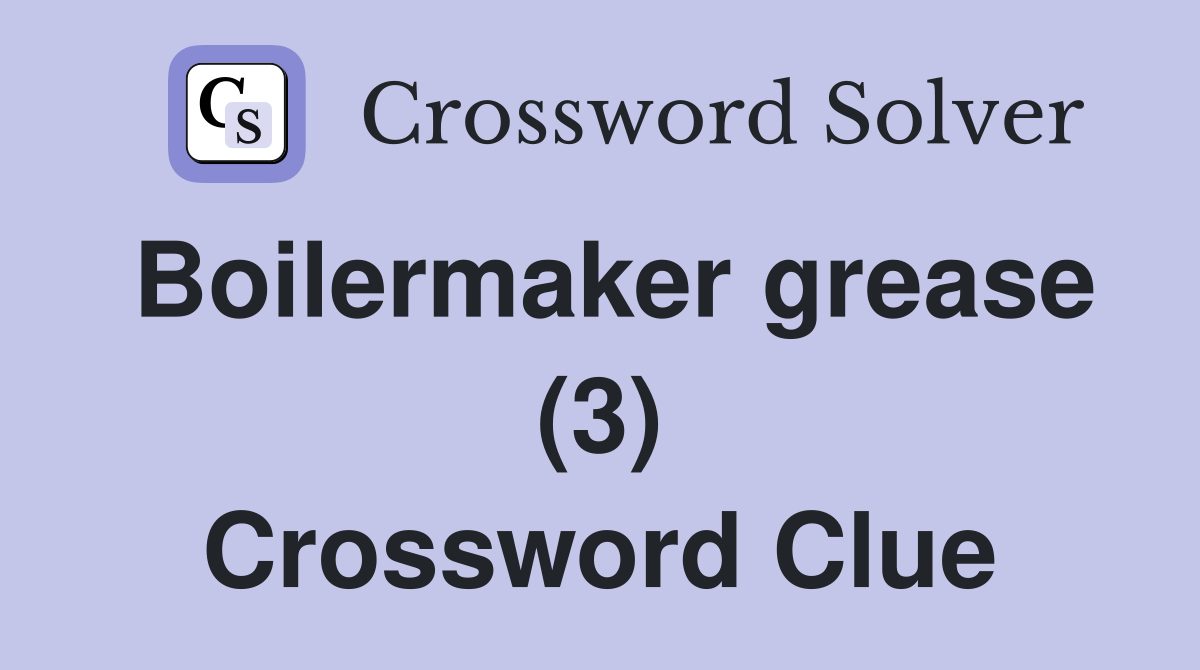 Boilermaker grease (3) Crossword Clue
