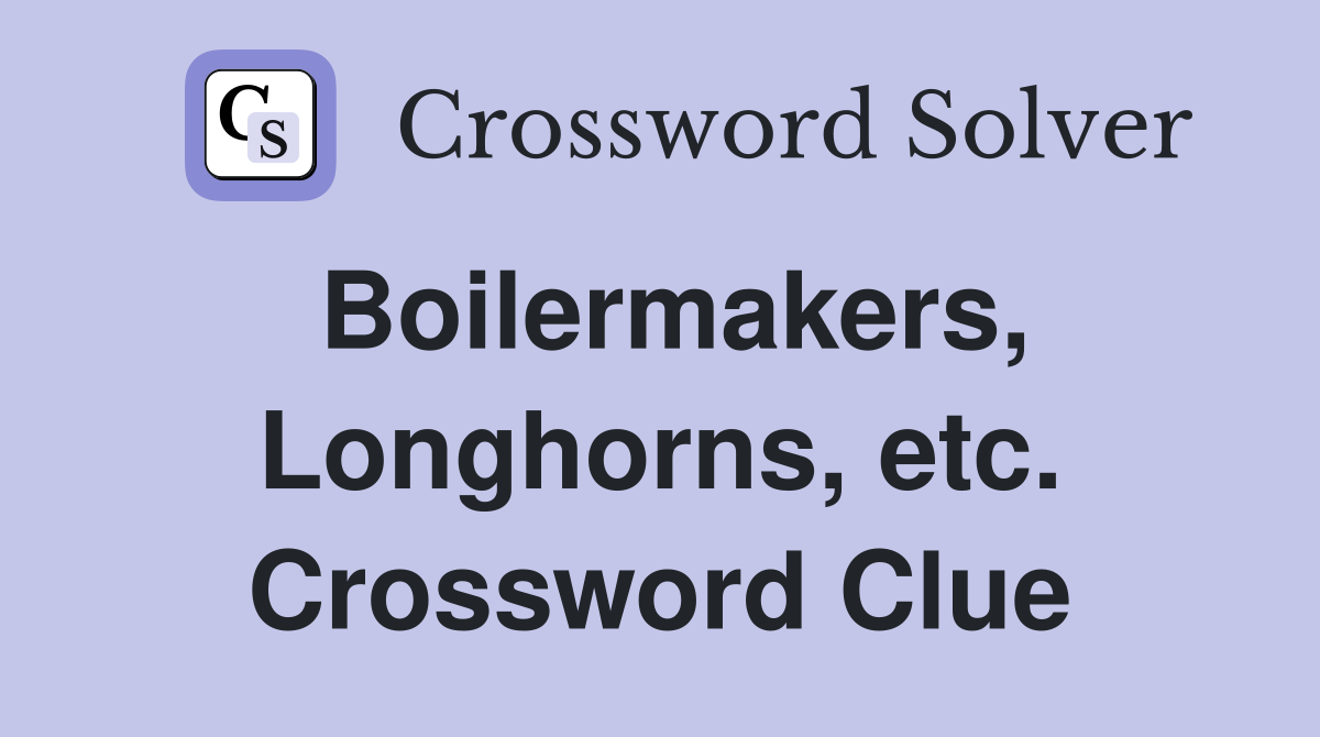 Boilermakers, Longhorns, etc. Crossword Clue