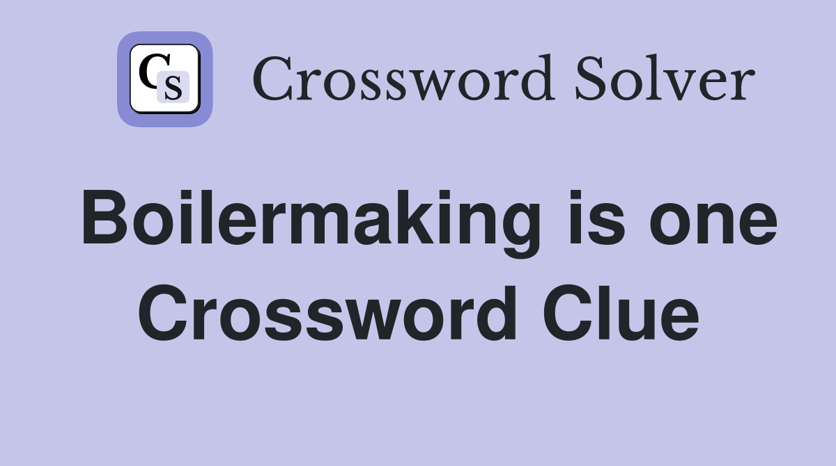 Boilermaking is one Crossword Clue