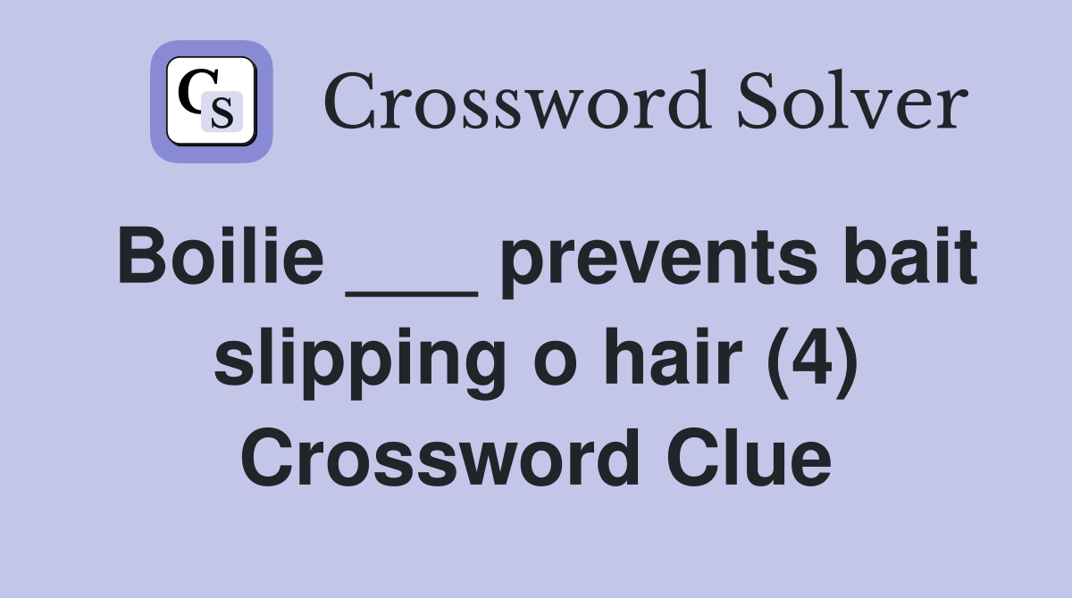 Boilie ___ prevents bait slipping o hair (4) Crossword Clue