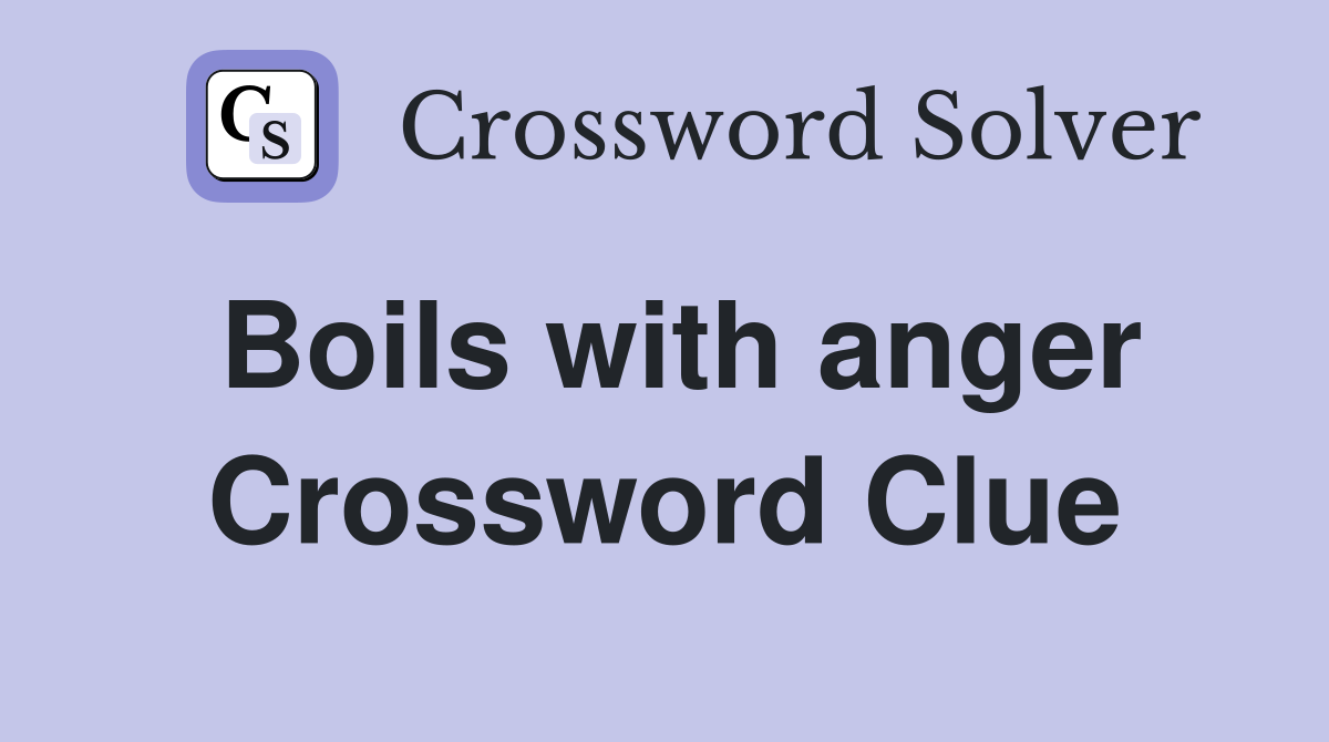 Boils with anger Crossword Clue