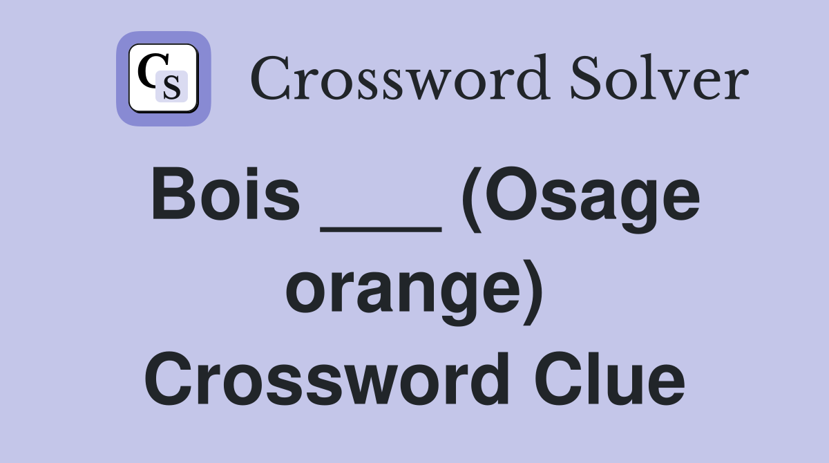 Bois ___ (Osage orange) Crossword Clue