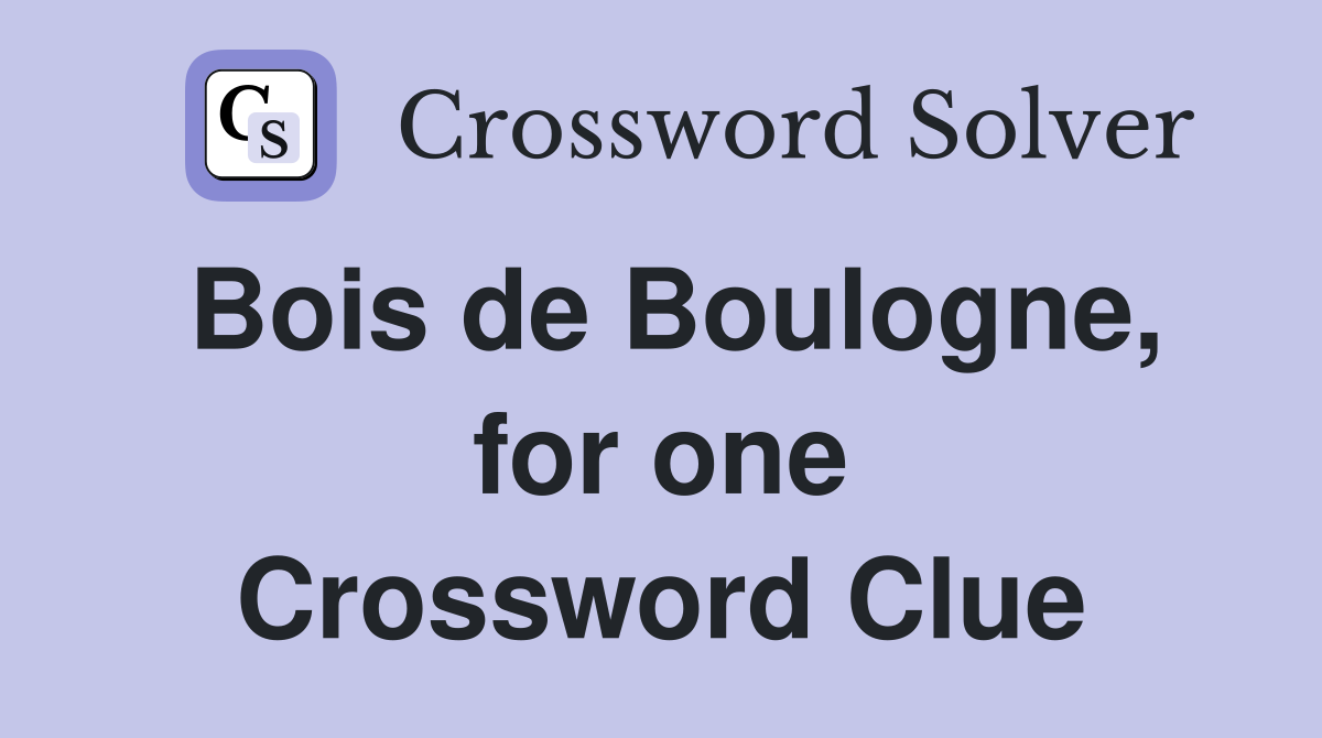 Bois de Boulogne, for one Crossword Clue