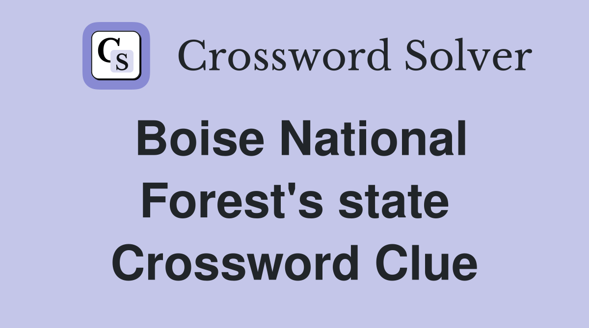 Boise National Forest's state Crossword Clue