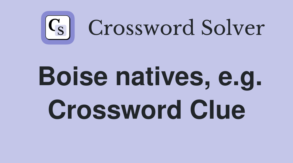 Boise natives, e.g. Crossword Clue