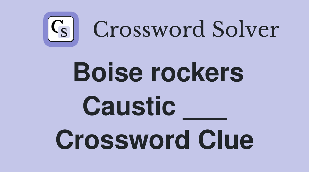Boise rockers Caustic ___ Crossword Clue