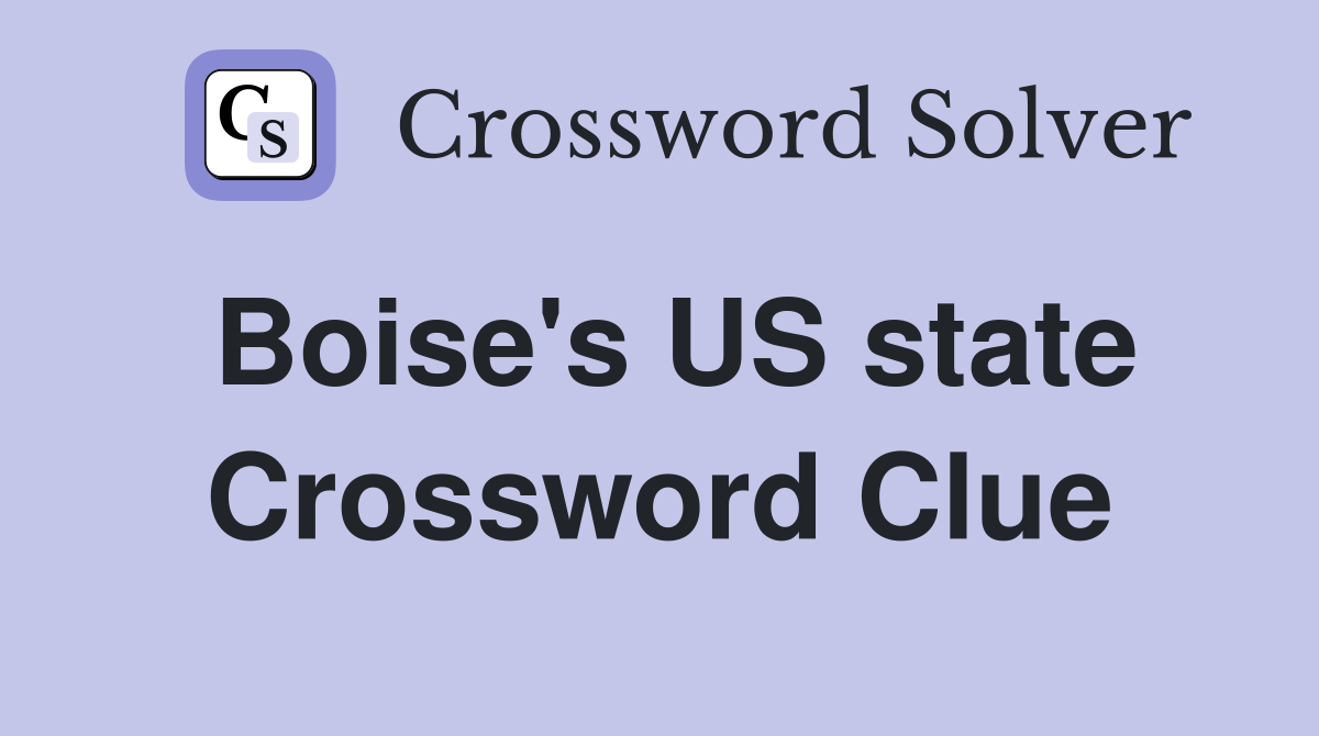 Boise's US state Crossword Clue