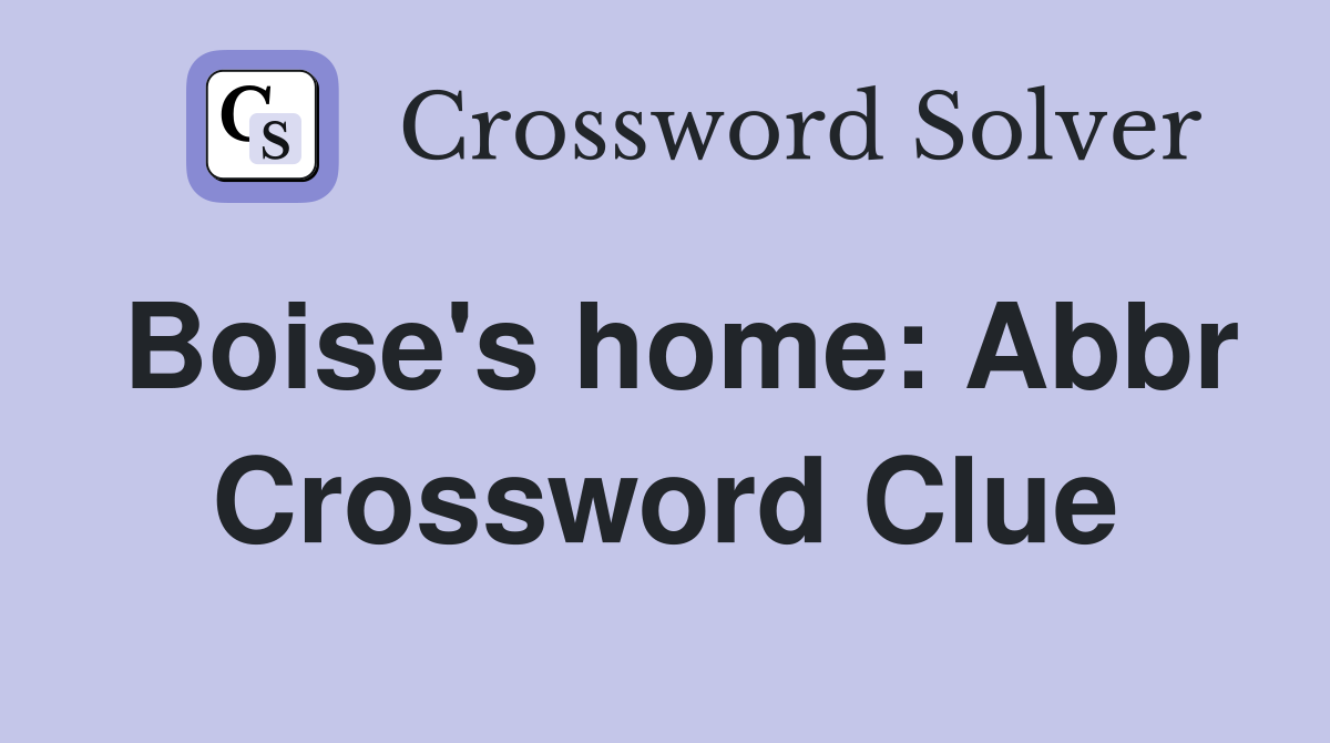 Boise's home: Abbr Crossword Clue