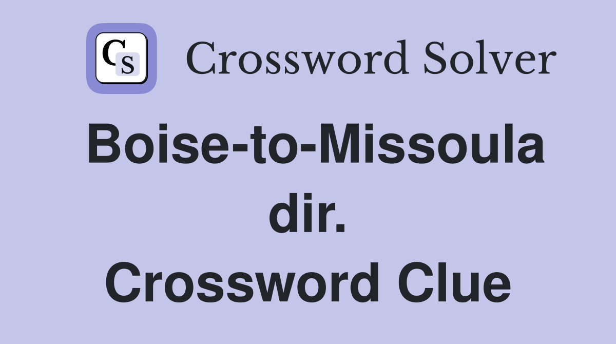 Boise-to-Missoula dir. Crossword Clue