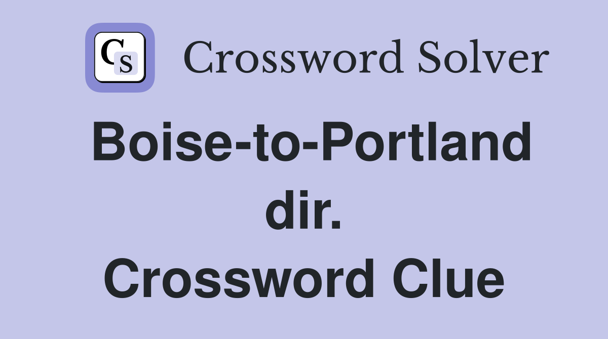 Boise-to-Portland dir. Crossword Clue