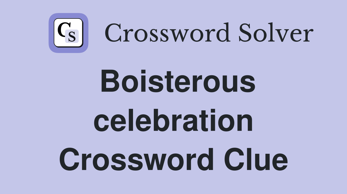 Boisterous celebration Crossword Clue