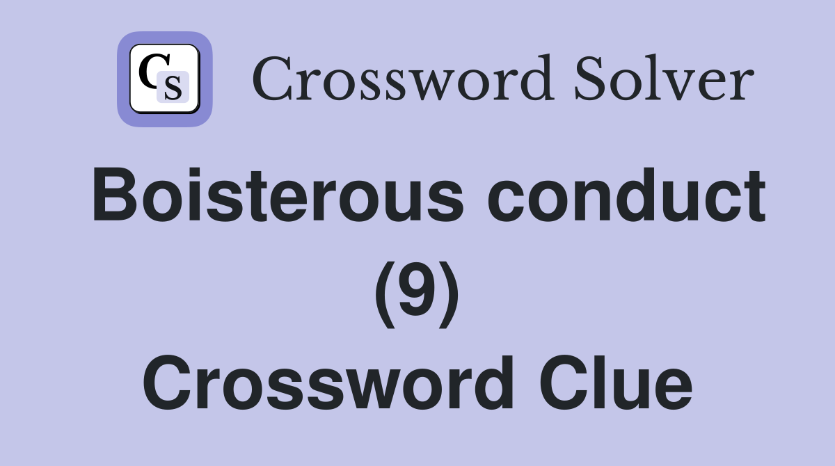 Boisterous conduct (9) Crossword Clue