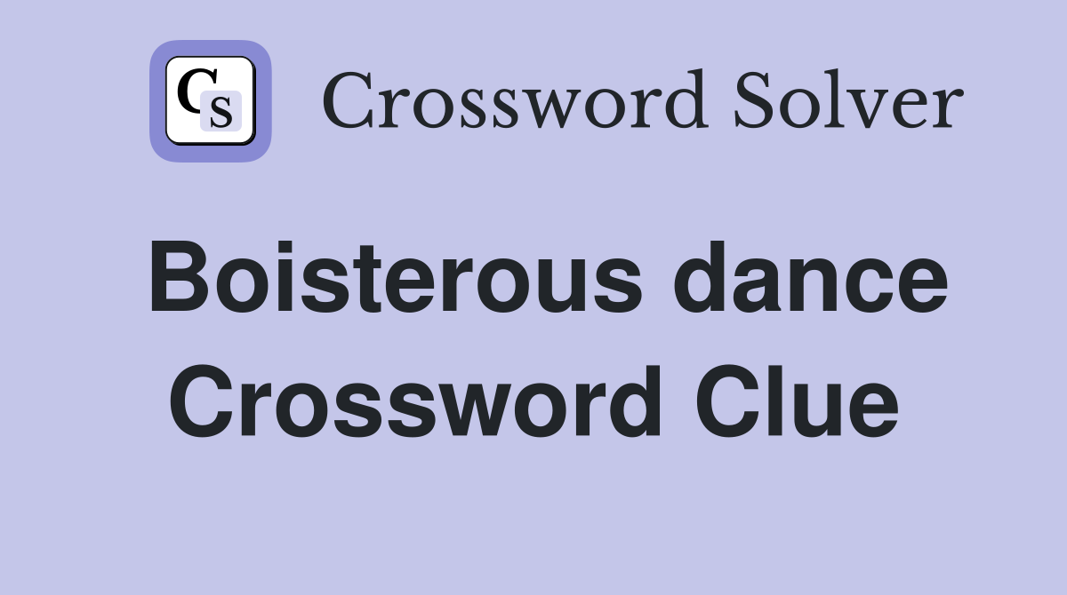 Boisterous dance Crossword Clue