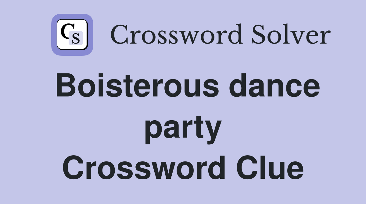 Boisterous dance party Crossword Clue