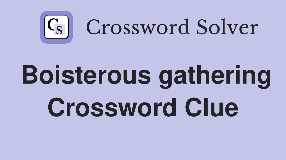 Boisterous gathering Crossword Clue