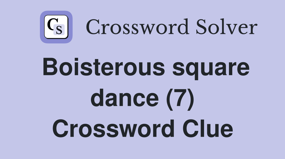 Boisterous square dance (7) Crossword Clue