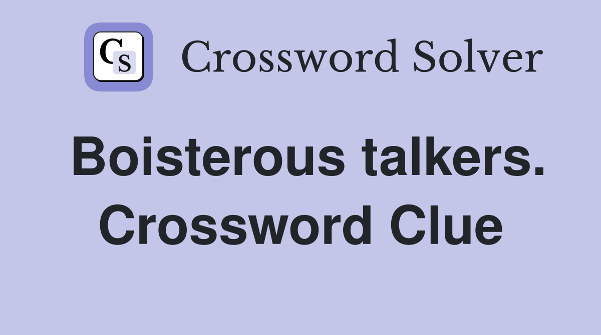 Boisterous talkers. Crossword Clue