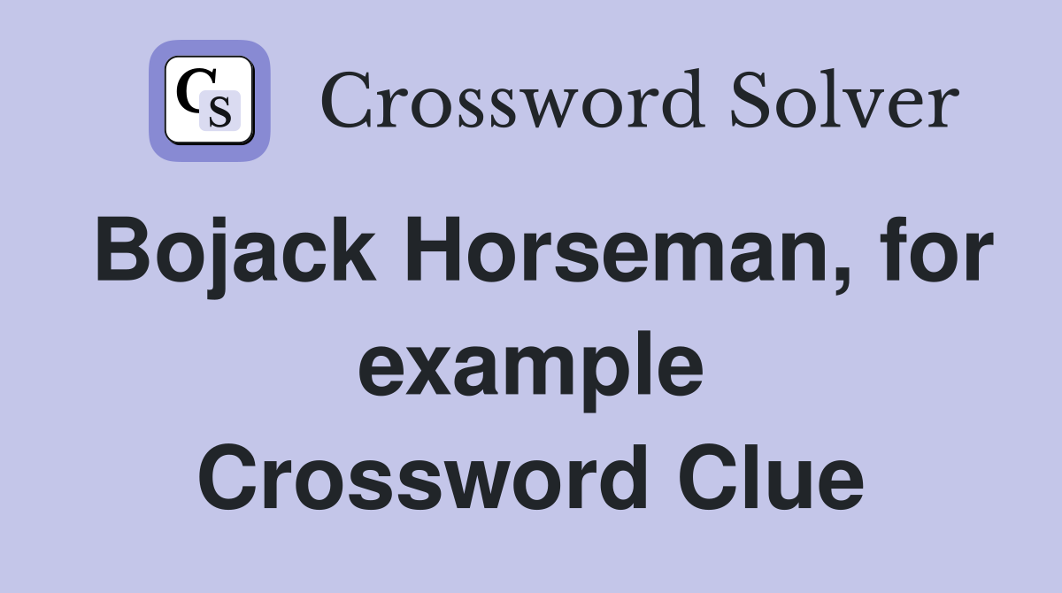 Bojack Horseman, for example Crossword Clue