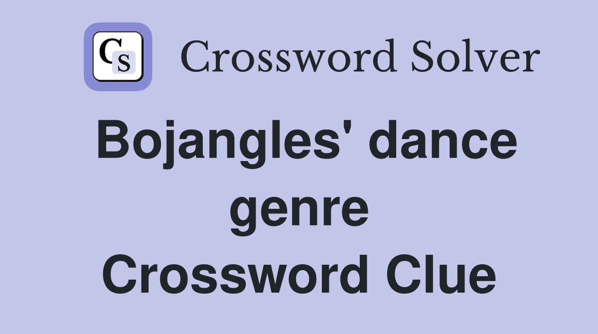 Bojangles' dance genre Crossword Clue