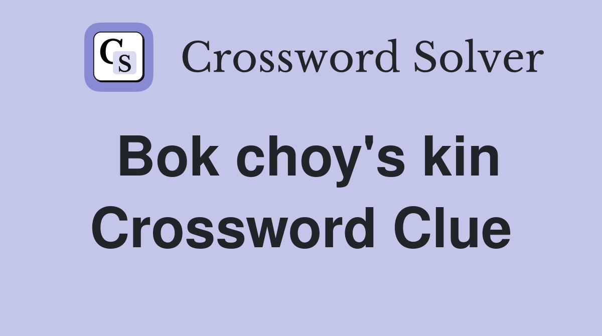 Bok choy's kin Crossword Clue