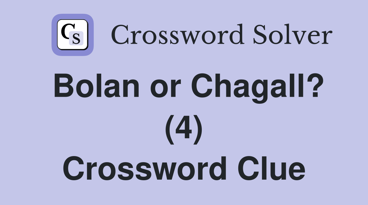 Bolan or Chagall? (4) Crossword Clue